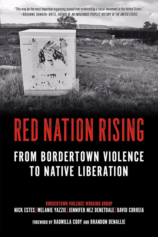 Red Nation Rising: From Bordertown Violence to Native Liberation