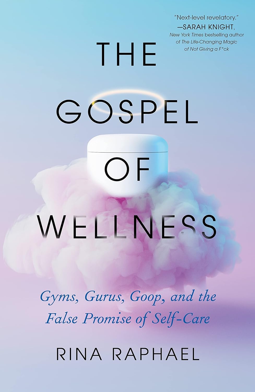 The Gospel of Wellness: Gyms, Gurus, Goop, and the False Promise of Self-Care