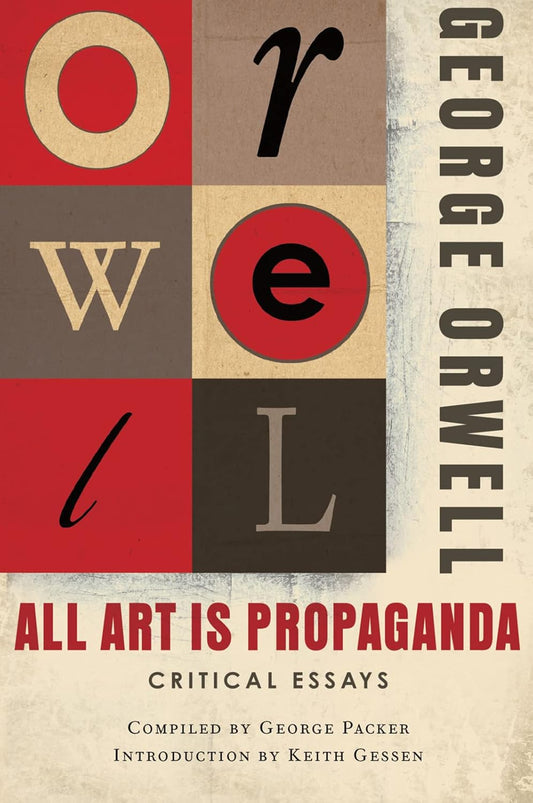 All Art Is Propaganda: Critical Essays, by George Orwell
