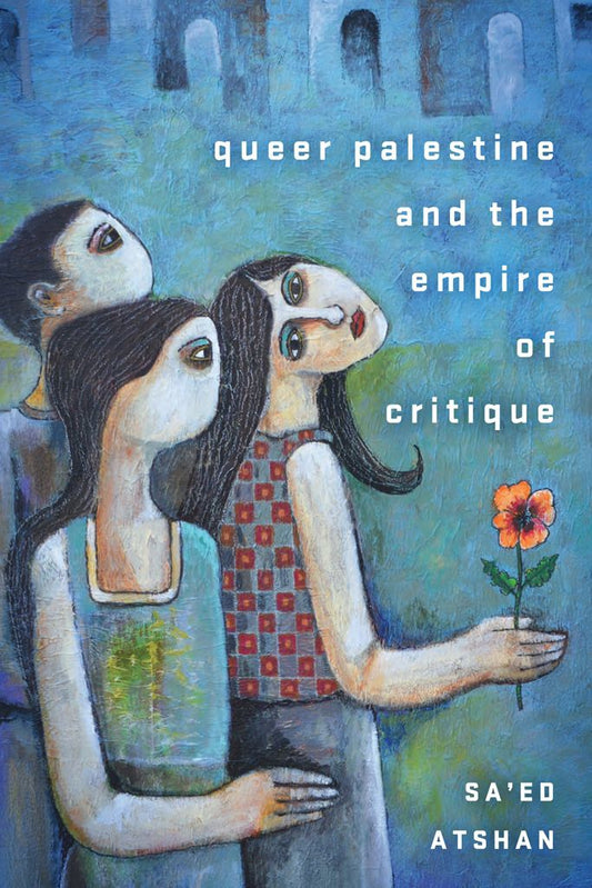 Queer Palestine and the Empire of Critique