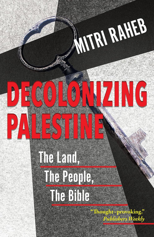 Decolonizing Palestine: The Land, the People, the Bible