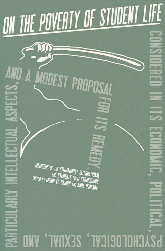 On the Poverty of Student Life, by Members of the Situationist International and Students from Stasbourg