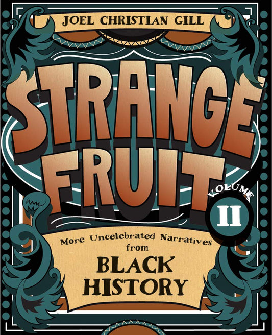 Strange Fruit, Volume II: More Uncelebrated Narratives from Black History