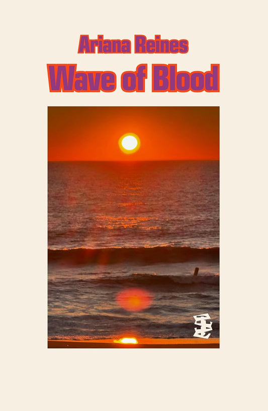 Wave of Blood, by Ariana Reines
