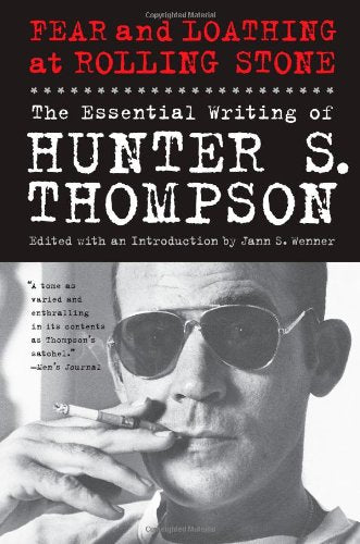 Fear and Loathing at Rolling Stone: The Essential Writing of Hunter S. Thompson