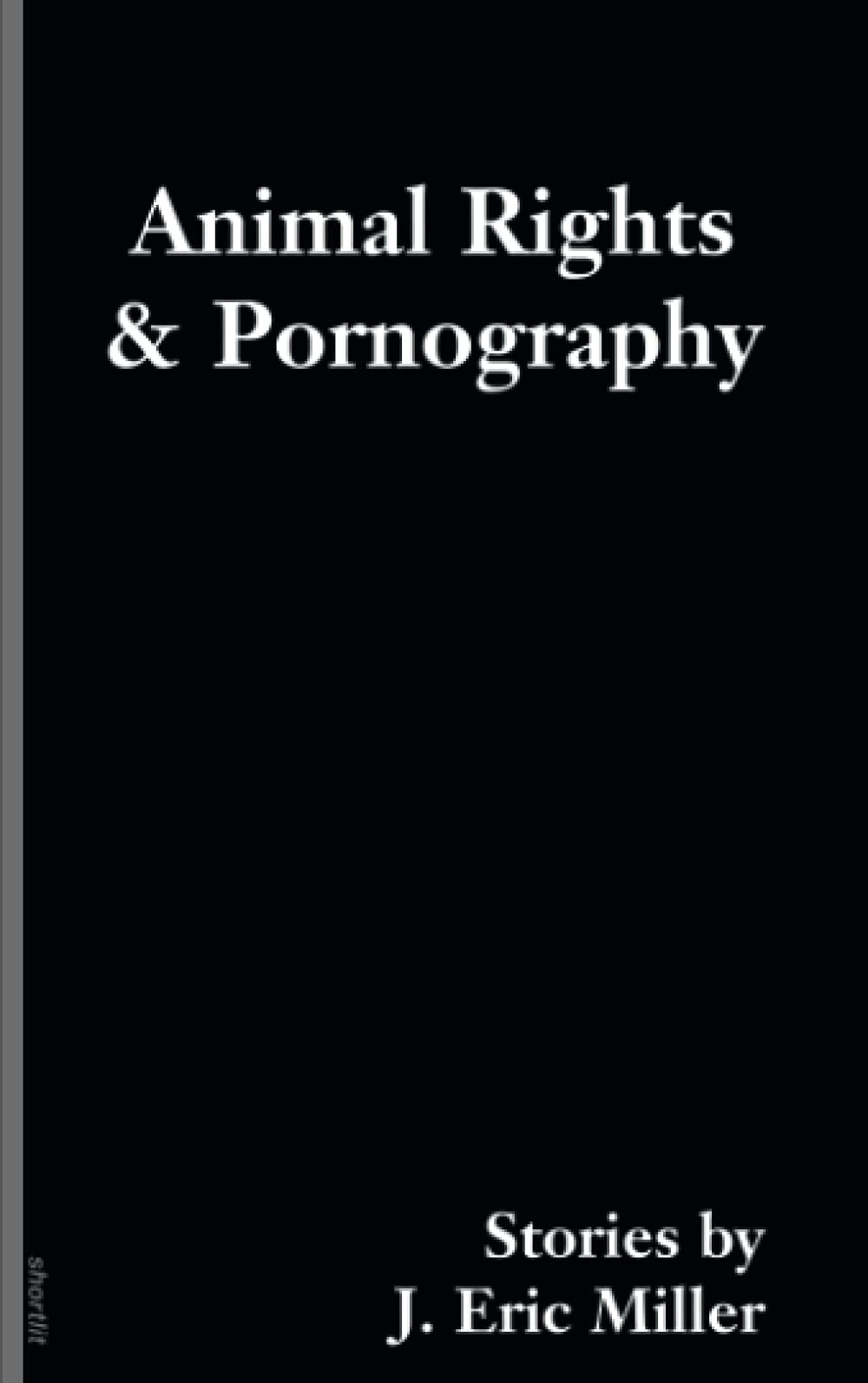 Animal Rights & Pornography, by J. Eric Miller – War On Books