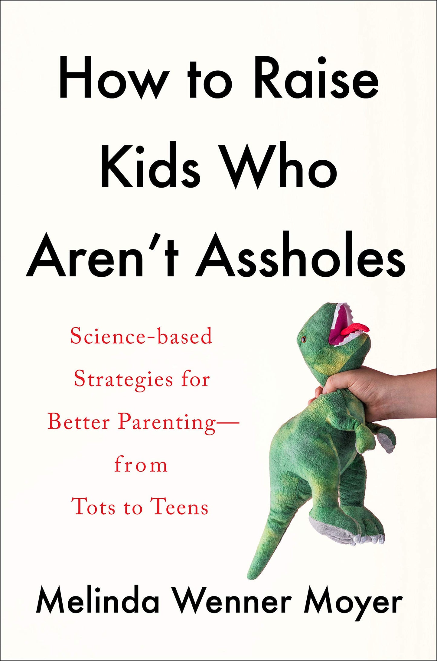 How to Raise Kids Who Aren't Assholes, by Melinda Wenner Moyer