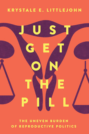 Just Get On the Pill, by Krystale E. Littlejohn