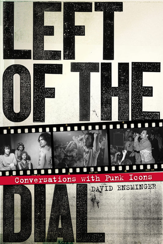 Left of the Dial: Conversations with Punk Icons, by David Ensminger