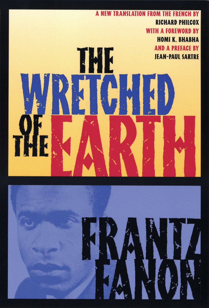 The Wretched of the Earth, by Frantz Fanon