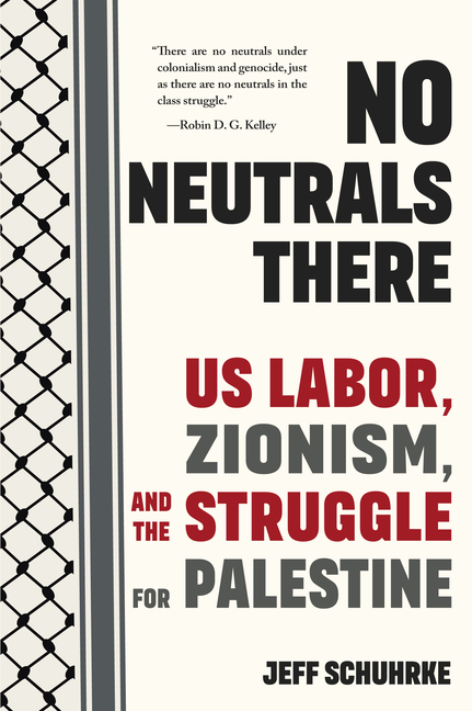 No Neutrals There: Us Labor, Zionism, and the Struggle for Palestine