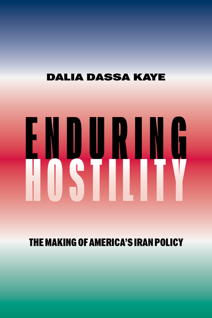 Enduring Hostility: The Making of America's Iran Policy