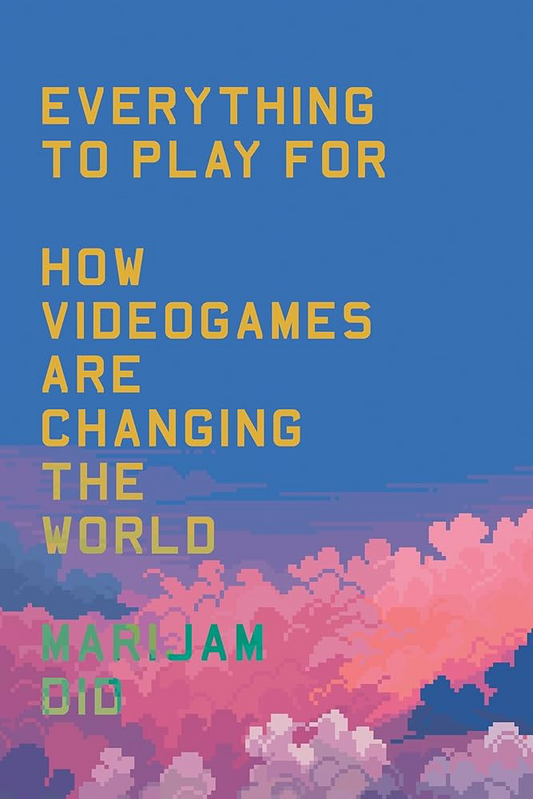 Everything to Play for: An Insider's Guide to How Videogames Are Changing Our World