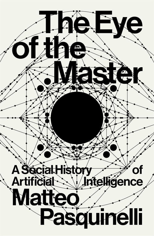 The Eye of the Master: A Social History of Artificial Intelligence