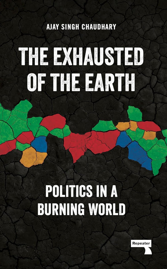 The Exhausted of the Earth: Politics in a Burning World