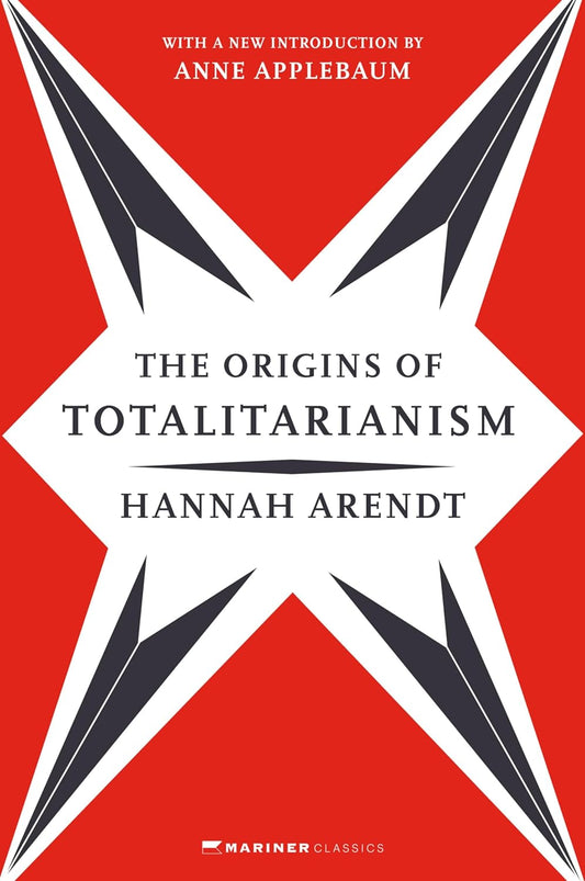 The Origins of Totalitarianism, by Hannah Arendt