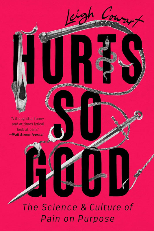 Hurts So Good: The Science and Culture of Pain on Purpose