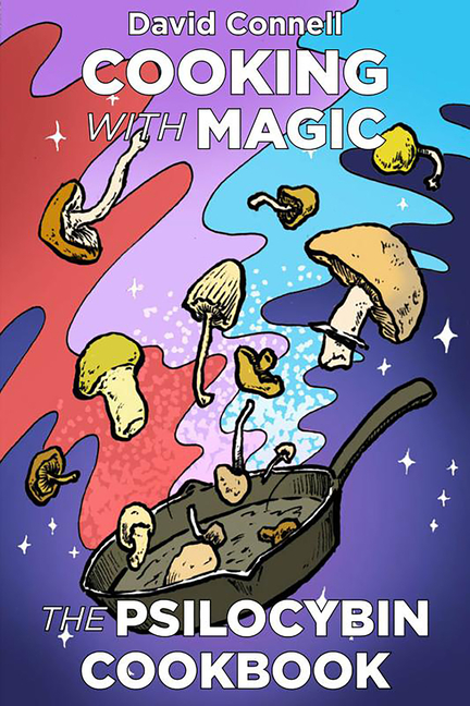 Cooking with Magic: The Psilocybin Cookbook