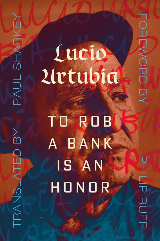 To Rob a Bank Is an Honor, by Lucio Urtubia