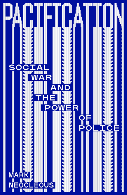 Pacification: Social War and the Power of Police