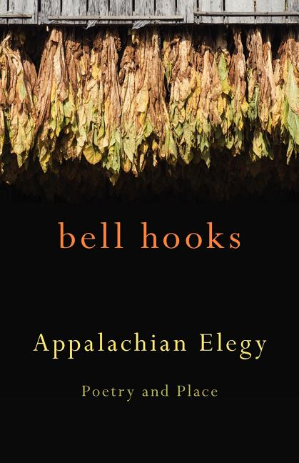 Appalachian Elegy: Poetry and Place, by bell hooks