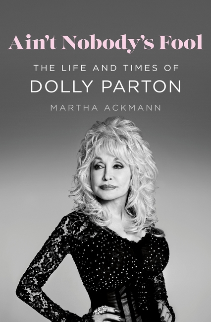 Ain't Nobody's Fool: The Life and Times of Dolly Parton