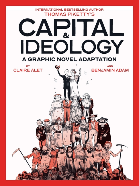 Capital & Ideology: A Graphic Novel Adaptation — Based on the Book by Thomas Piketty