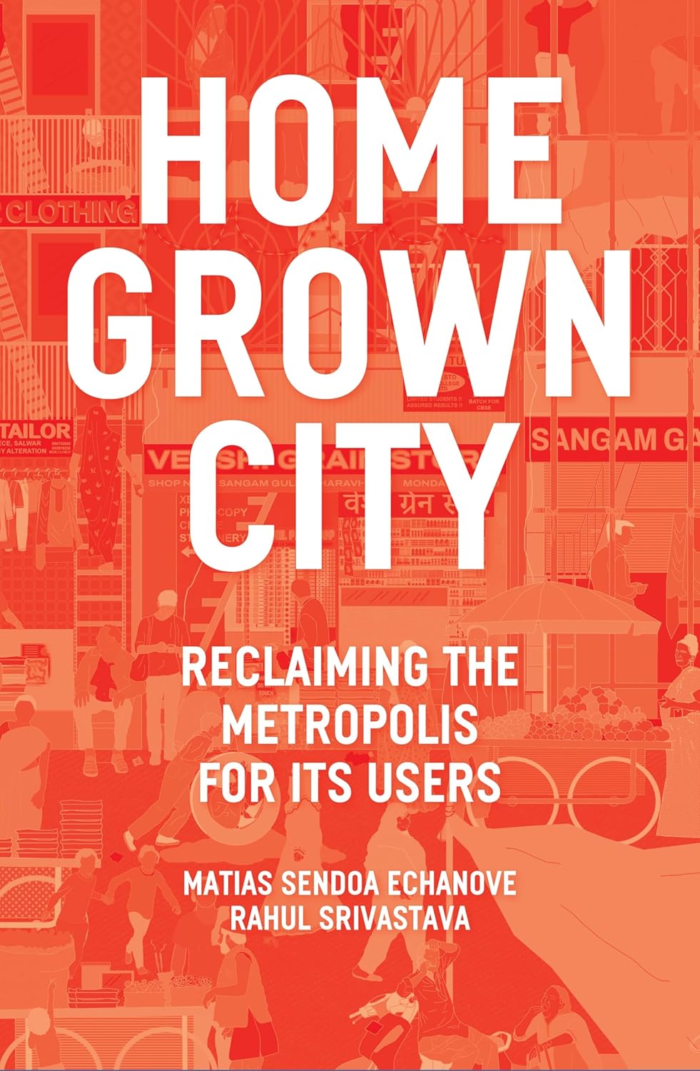 The Homegrown City: Reclaiming the Metropolis for Its Users
