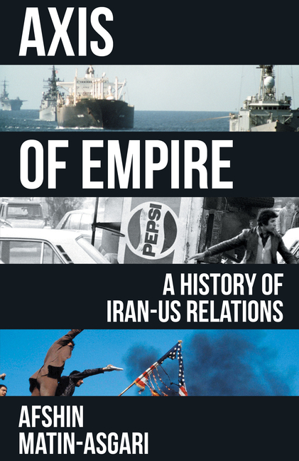Axis of Empire: A History of Iran-US Relations
