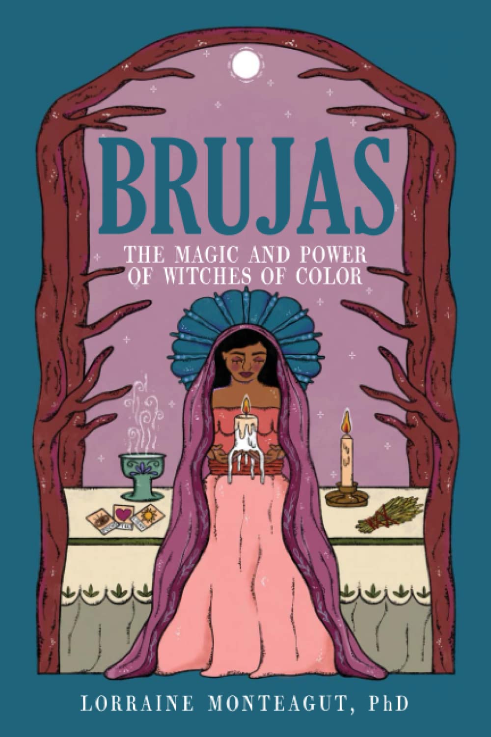 Brujas: The Magic and Power of Witches of Color, by Lorraine Monteagut