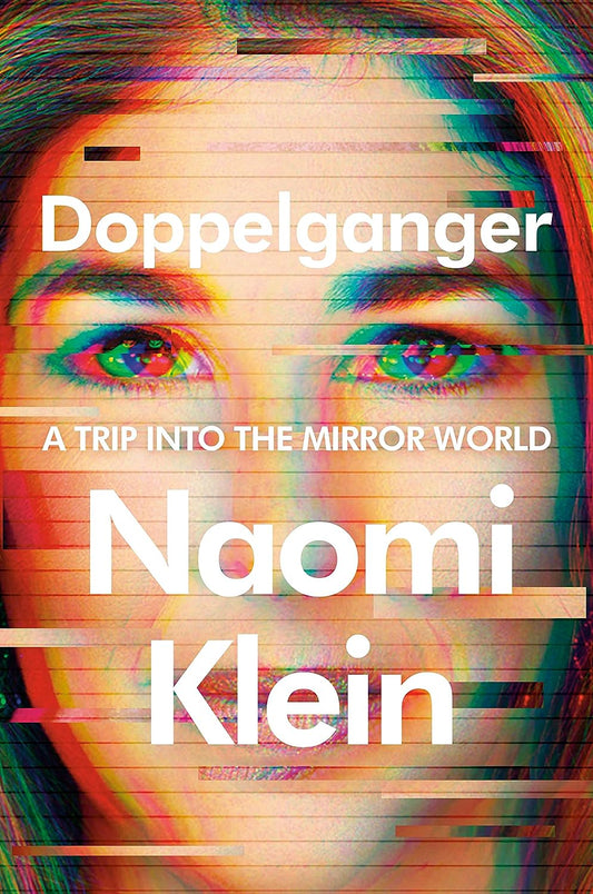 Doppelganger: A Trip Into the Mirror World, by Naomi Klein