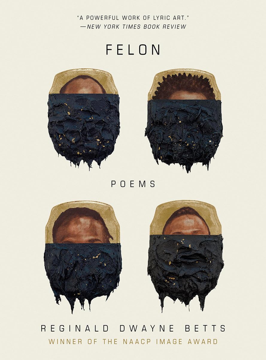 Felon: Poems, by Reginald Dwayne Betts