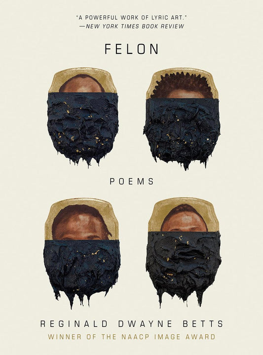 Felon: Poems, by Reginald Dwayne Betts