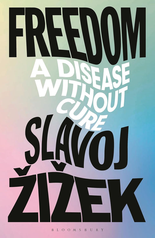 Freedom: A Disease Without Cure, by Slavoj Žižek