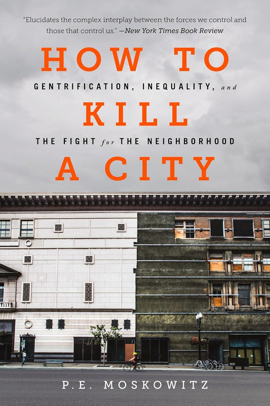 How to Kill a City: Gentrification, Inequality, and the Fight for the Neighborhood