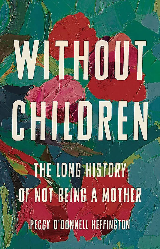 Without Children: The Long History of Not Being a Mother