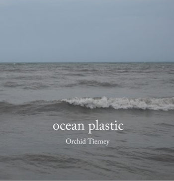 Ocean Plastic, by Orchid Tierney