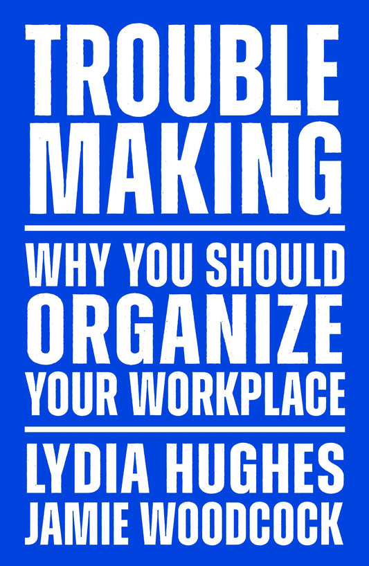 Troublemaking: Why You Should Organize Your Workplace