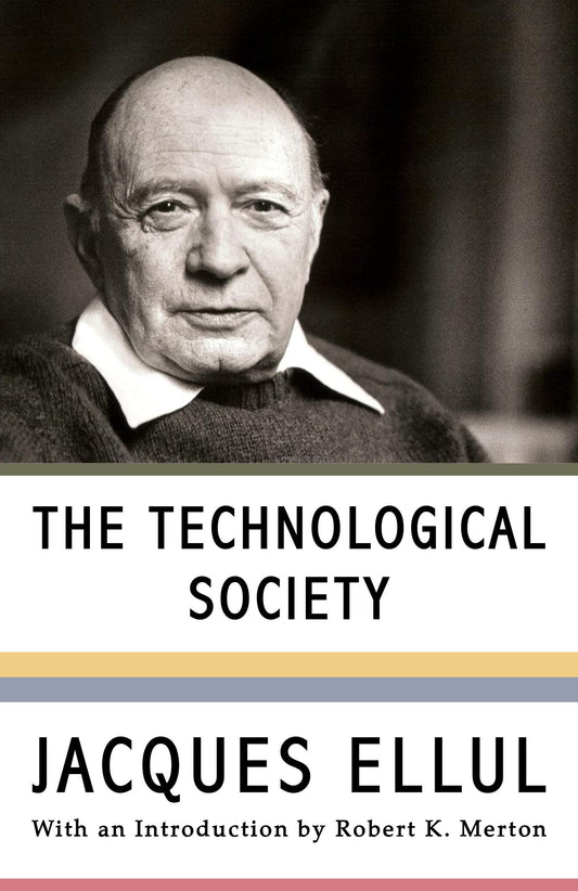 The Technological Society, by Jacques Ellul