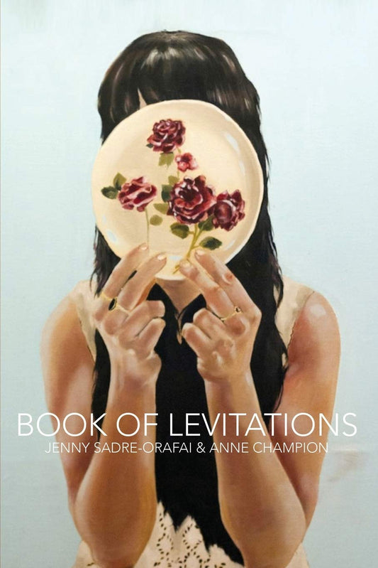 Book of Levitations, by Jenny Sadre-Orafai & Anne Champion