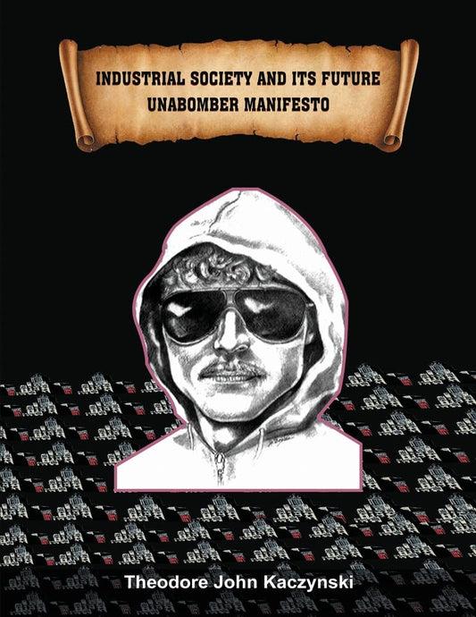 Industrial Society and Its Future, by Ted Kaczynski