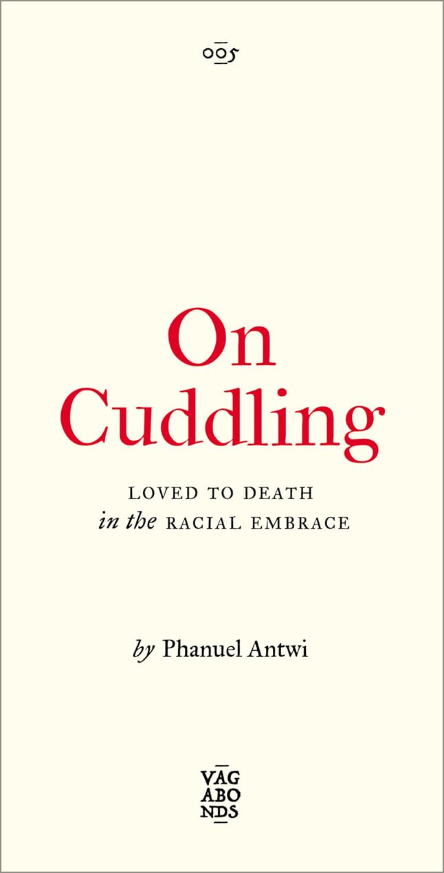 On Cuddling: Loved to Death in the Racial Embrace