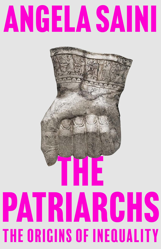 The Patriarchs: The Origins of Inequality, by Angela Saini