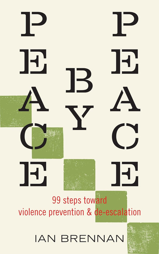 Peace by Peace: 99 Steps Toward Violence Prevention and De-Escalation