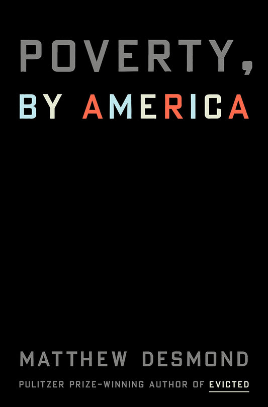 Poverty, by America, by Matthew Desmond