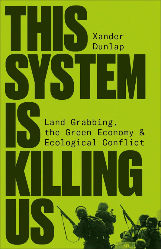 This System Is Killing Us: Land Grabbing, the Green Economy and Ecological Conflict