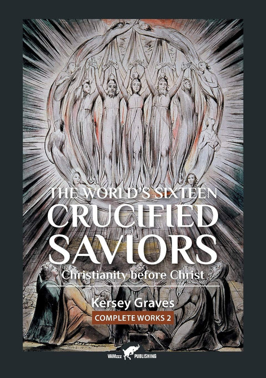 The World's Sixteen Crucified Saviors, by Kersey Graves