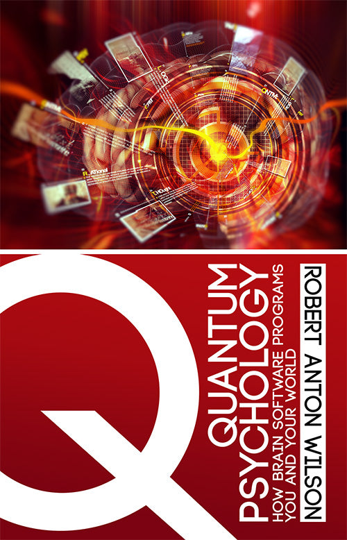 Quantum Psychology, by Robert Anton Wilson