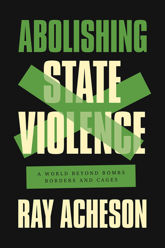 Abolishing State Violence, by Ray Acheson