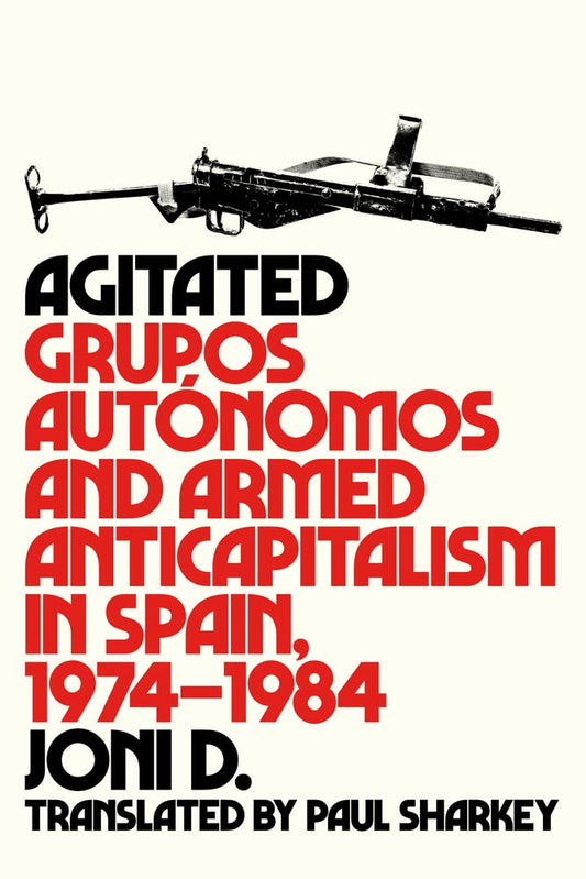 Agitated: Grupos Autónomos and Armed Anticapitalism in Spain
